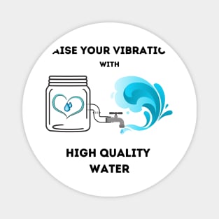 Raise your vibration with high quality water Magnet